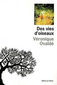 Véronique Ovaldé - Des vies d'oiseaux