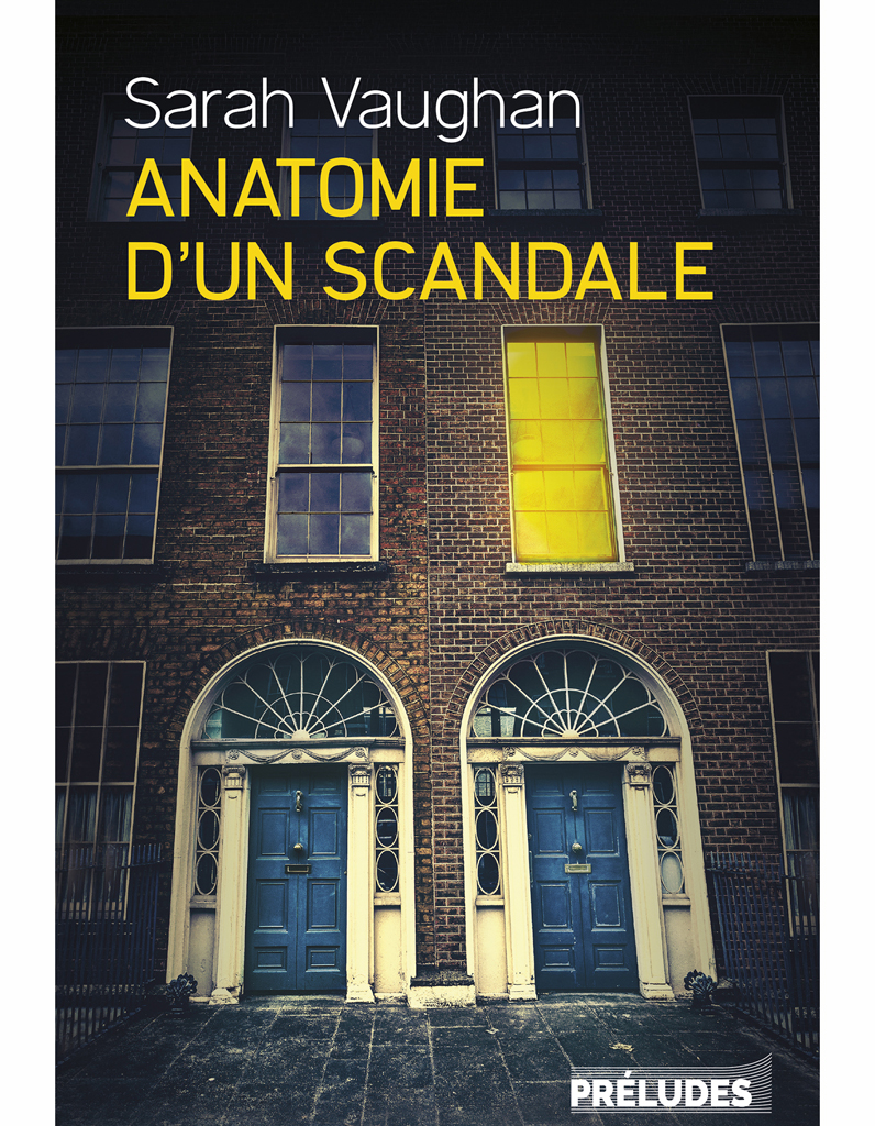 Anatomie D Un Scandale Histoire Vraie « Anatomie d’un scandale » de Sarah Vaughan (Préludes) - Livres : le