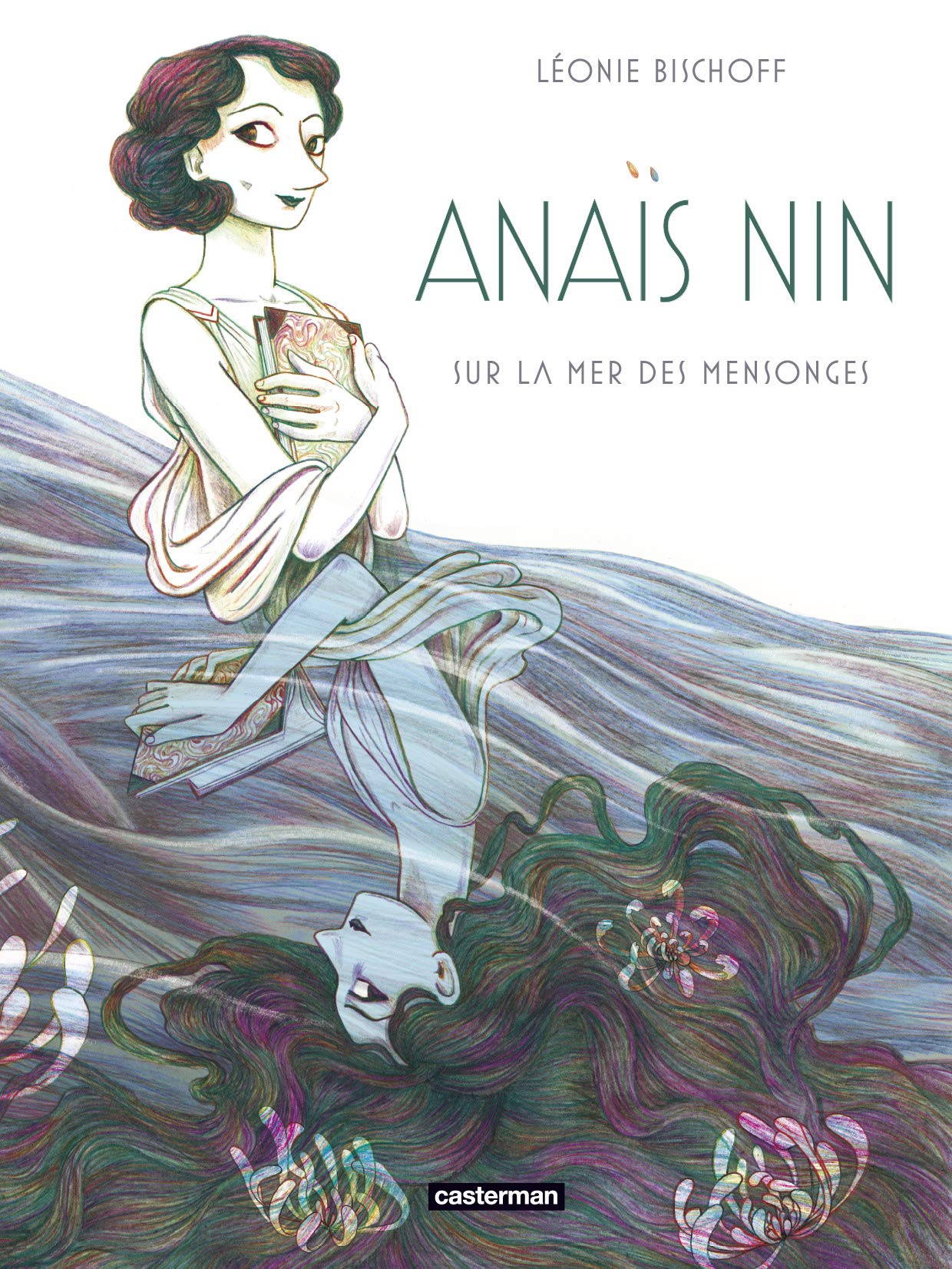 « Anaïs Nin, sur la mer des mensonges », de Léonie Bischoff (Casterman) Livres le top 10 du